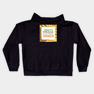 Today's Struggle is Tomorrow's Strength Kids Hoodie